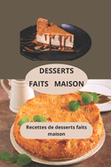 Desserts Faits Maison: Recettes de desserts faits maison - Gteaux faits maison - Recettes de desserts conomiques
