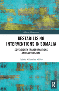 Destabilising Interventions in Somalia: Sovereignty Transformations and Subversions