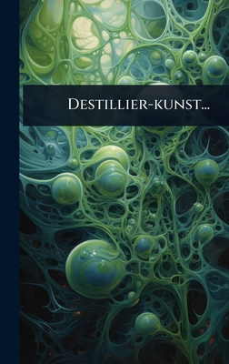 Destillier-kunst... - Anonymous