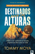 Destinados Para Las Alturas - REV / Destined for the Heights - Rev: C?mo Vivir C Onforme Al Diseo Original de Dios Para Tu Vida