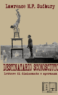 DESTINATARIO SCONOSCIUTO - Lettere di disincanto e speranza