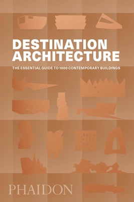 Destination Architecture: The Essential Guide to 1000 Contemporary Buildings - Phaidon Editors, Phaidon