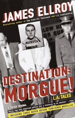 Destination: Morgue!: L.A. Tales - Ellroy, James