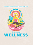 Destination Wellness: A Little Book for Rest and Relaxation Anywhere in the World