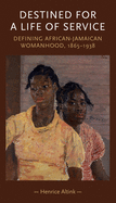 Destined for a Life of Service: Defining African-Jamaican Womanhood, 1865-1938