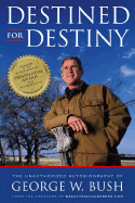 Destined for Destiny: The Unauthorized Autobiography of George W. Bush - Dikkers, Scott, and Hilleren, Peter