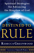 Destined to Rule: Spiritual Strategies for Advancing the Kingdom of God