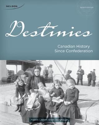 Destinies: Canadian History Since Confederation - Francis, R., and Jones, Richard, and Smith, Donald
