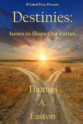 Destinies: Issues to Shape our Future - Easton, Thomas A