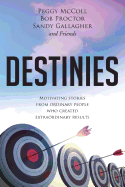 Destinies: Motivating Stories From Ordinary People Who Created Extraordinary Results