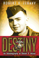 Destiny: An Autobiography of Robert V. Jebavy