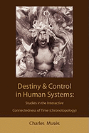 Destiny and Control in Human Systems: Studies in the Interactive Connectedness of Time (Chronotopology)