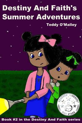Destiny And Faith's Summer Adventures - Dickens, Angie (Editor), and O'Malley, Teddy