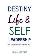 Destiny, Life & Self-Leadership: And Your Unlimited Possibilities