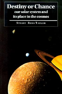 Destiny or Chance: Our Solar System and Its Place in the Cosmos - Taylor, Stuart Ross