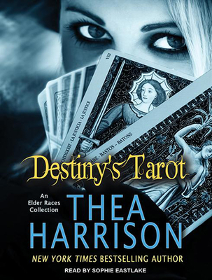 Destiny's Tarot: An Elder Races Collection - Harrison, Thea, and Eastlake, Sophie (Narrator)