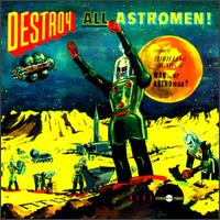 Destroy All Astromen!! - Man or Astro-man?