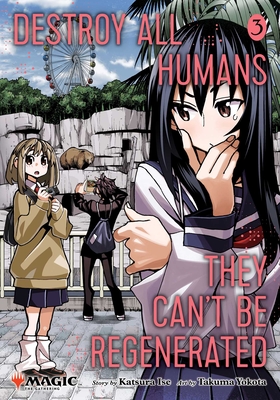 Destroy All Humans. They Can't Be Regenerated. a Magic: The Gathering Manga, Vol. 3: Limited Edition Magic: The Gathering Card Included in First Printing! - Ise, Katsura