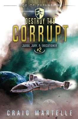Destroy The Corrupt: A Space Opera Adventure Legal Thriller - Anderle, Michael, and Martelle, Craig