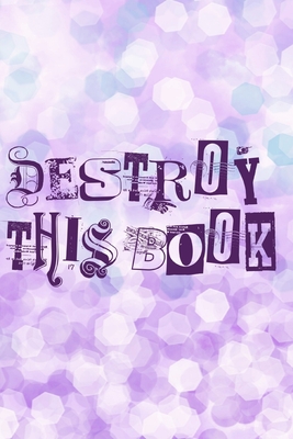 Destroy This Book: Quirky prompts inspire you to destroy this journal and enjoy this stress reduction mindful workbook in your own creative way. Pocket sized with soft purple cover. - Raleigh, Rose