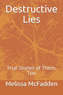 Destructive Lies: True Stories of Them, Too