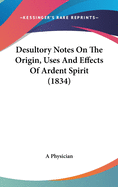 Desultory Notes on the Origin, Uses and Effects of Ardent Spirit (1834)