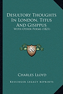 Desultory Thoughts In London, Titus And Gisippus: With Other Poems (1821)