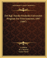 Det Kgl. Norske Frederiks Universitet Program for First Semester, 1897 (1897)