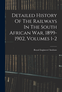 Detailed History Of The Railways In The South African War, 1899-1902, Volumes 1-2