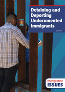 Detaining and Deporting Undocumented Immigrants