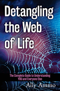 Detangling the Web of Life: The Complete Guide to Understanding YOU and Everyone Else