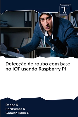 Detec??o de roubo com base no IOT usando Raspberry Pi - R, Deepa, and R, Harikumar, and C, Ganesh Babu