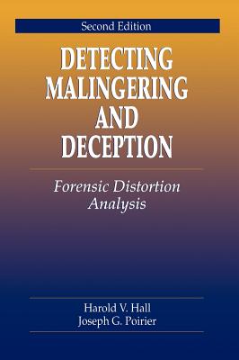 Detecting Malingering and Deception: Forensic Distortion Analysis, Second Edition - Hall, Harold V, and Poirier, Joseph G