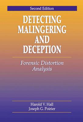 Detecting Malingering and Deception: Forensic Distortion Analysis, Second Edition - Hall, Harold V, and Poirier, Joseph G