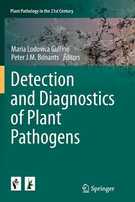 Detection and Diagnostics of Plant Pathogens - Gullino, Maria Lodovica (Editor), and Bonants, Peter J M (Editor)