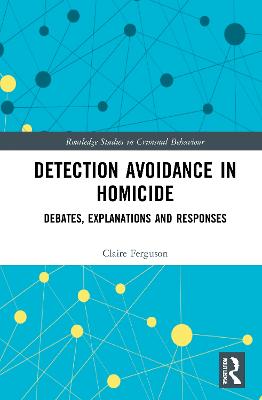 Detection Avoidance in Homicide: Debates, Explanations and Responses - Ferguson, Claire