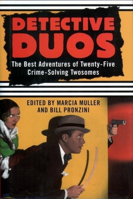 Detective Duos: The Best Adventures of Twenty-Five Crime-Solving Twosomes - Muller, Marcia (Editor), and Pronzini, Bill (Editor)