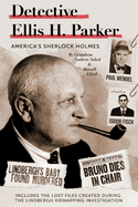 Detective Ellis H. Parker: America's Sherlock Holmes