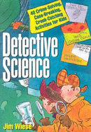 Detective Science: 40 Crime-Solving, Case-Breaking, Crook-Catching Activities for Kids - Wiese, Jim