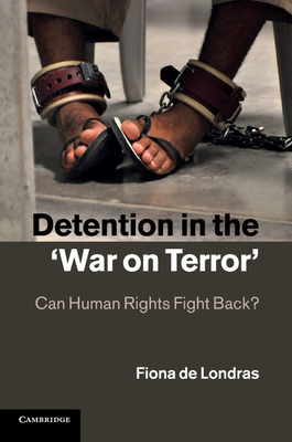 Detention in the 'War on Terror': Can Human Rights Fight Back? - de Londras, Fiona