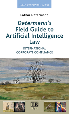 Determann's Field Guide to Artificial Intelligence Law: International Corporate Compliance - Determann, Lothar