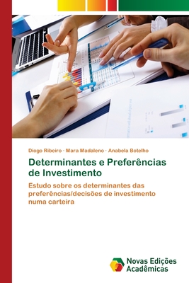 Determinantes e Prefer?ncias de Investimento - Ribeiro, Diogo, and Madaleno, Mara, and Botelho, Anabela