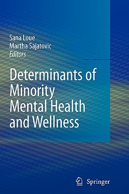 Determinants of Minority Mental Health and Wellness - Loue, Sana, Dr. (Editor), and Sajatovic, Martha (Editor)