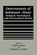 Determinants of Substance Abuse: Biological , Psychological, and Environmental Factors