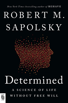 Determined: A Science of Life without Free Will - Sapolsky, Robert M