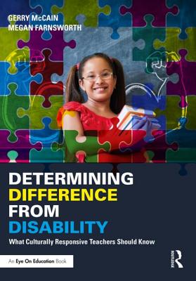 Determining Difference from Disability: What Culturally Responsive Teachers Should Know - McCain, Gerry, and Farnsworth, Megan