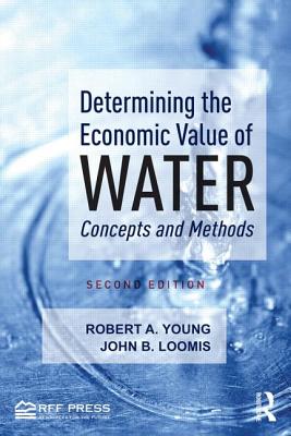 Determining the Economic Value of Water: Concepts and Methods - Young, Robert A., and Loomis, John B.