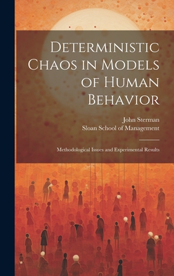 Deterministic Chaos in Models of Human Behavior: Methodological Issues and Experimental Results - Sterman, John, and Sloan School of Management (Creator)