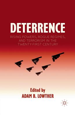 Deterrence: Rising Powers, Rogue Regimes, and Terrorism in the Twenty-First Century - Lowther, A (Editor)