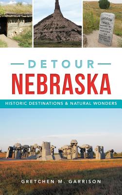 Detour Nebraska: Historic Destinations & Natural Wonders - Garrison, Gretchen M